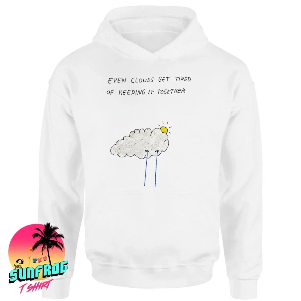 Even clouds get tired of keeping it together paint shirt