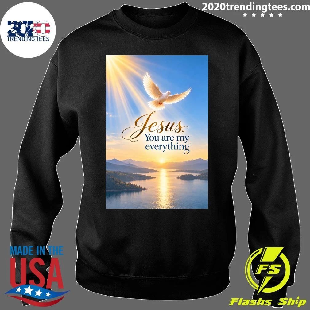 The Holy Spirit Jesus, You Are My Everything Shirt