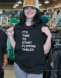 It’s time to start flipping tables shirt