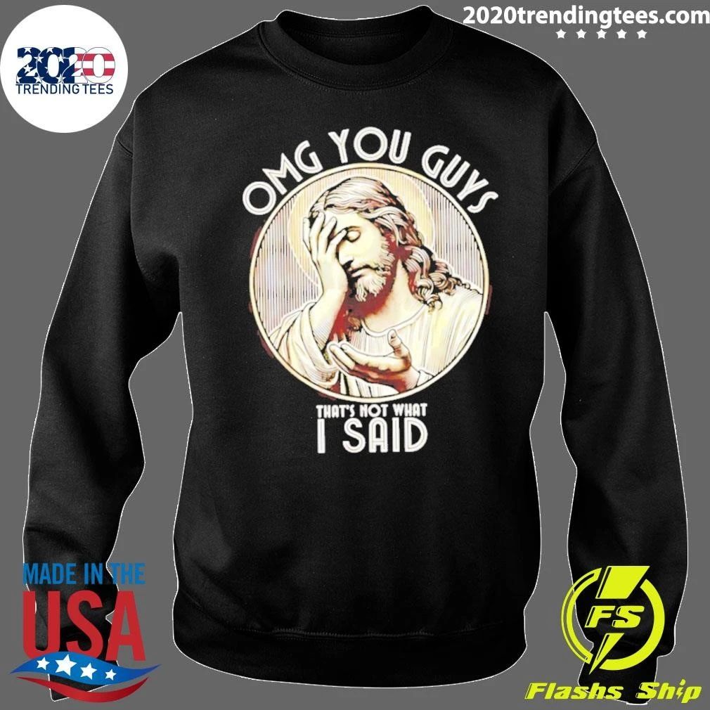 Jesus Omg You Guys That’s Not What I Said Shirt