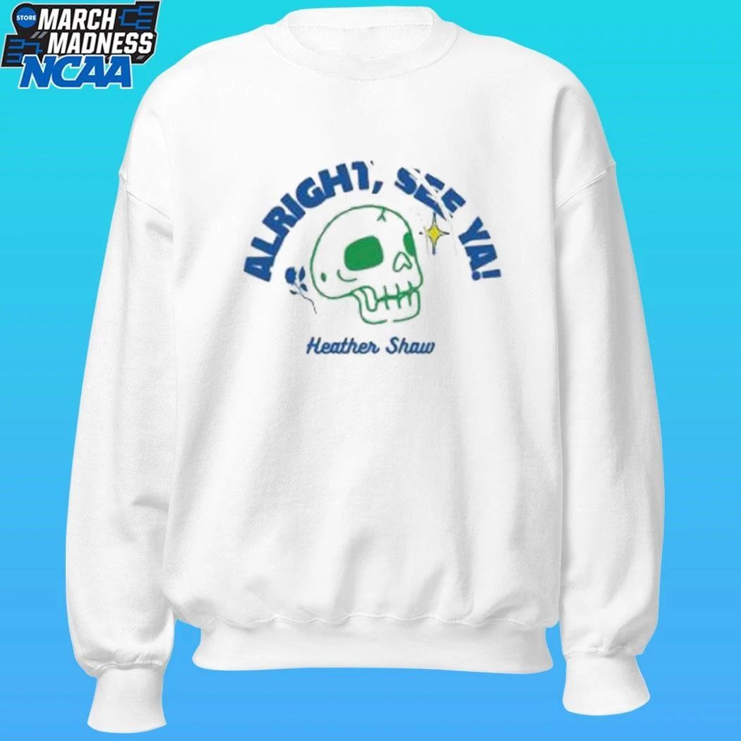 Heather Shaw Alright See Ya Shirt