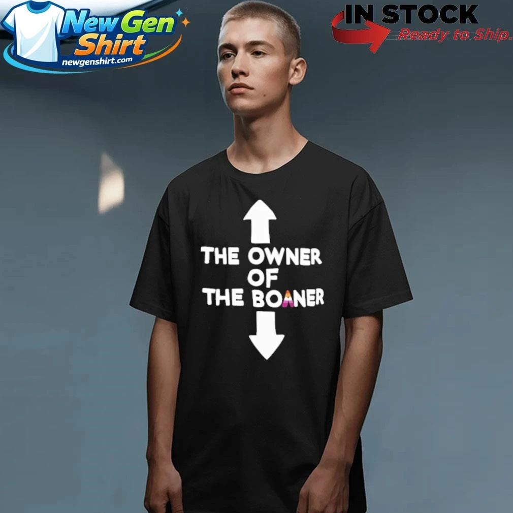 The Owner Of The Boaner Shirt