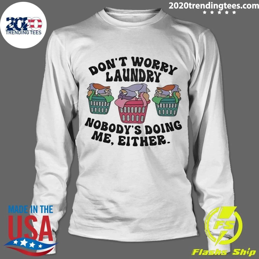 Don’t Worry Laundry Nobody’s Doing Me Either Shirt