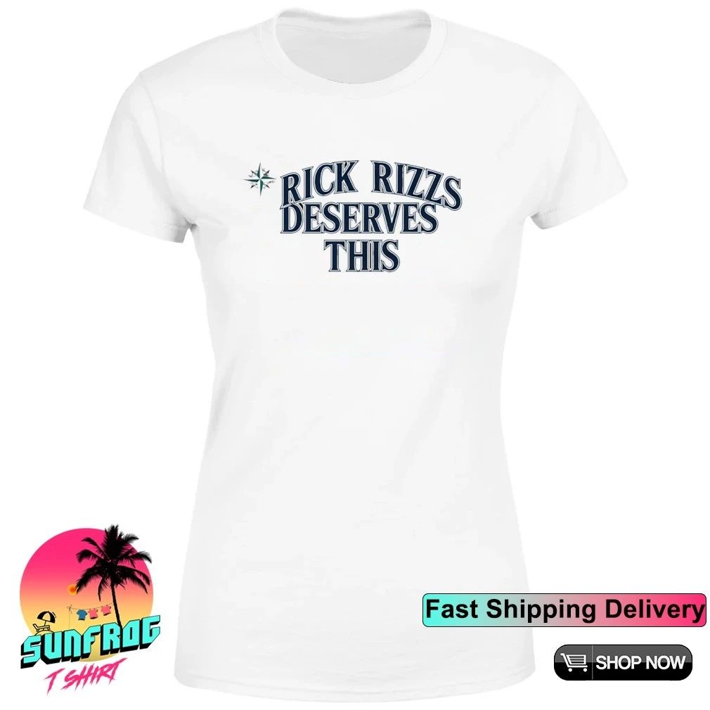 Mariners Rick Rizzs Deserves This shirt