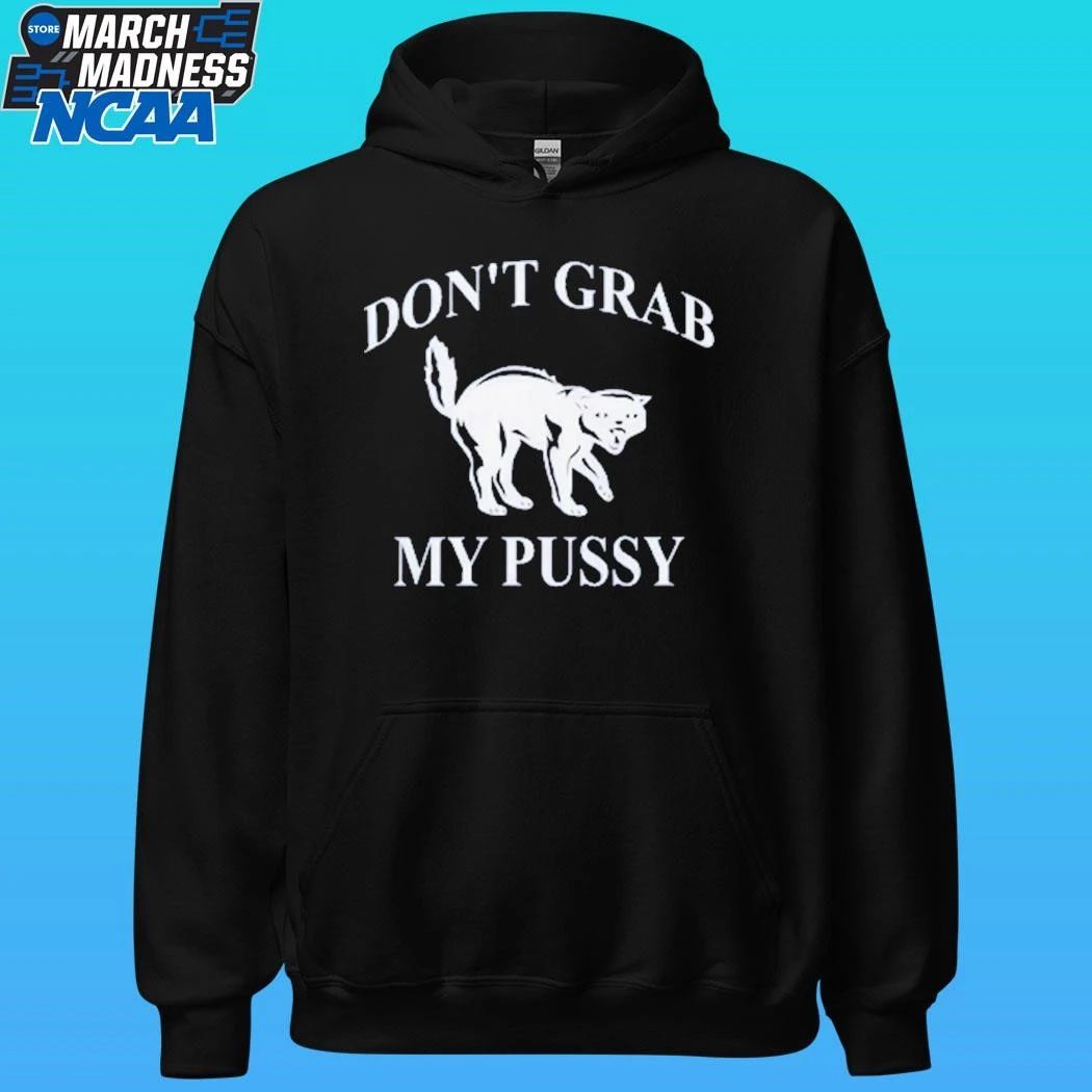 Don’t Grab My Pussy Shirt