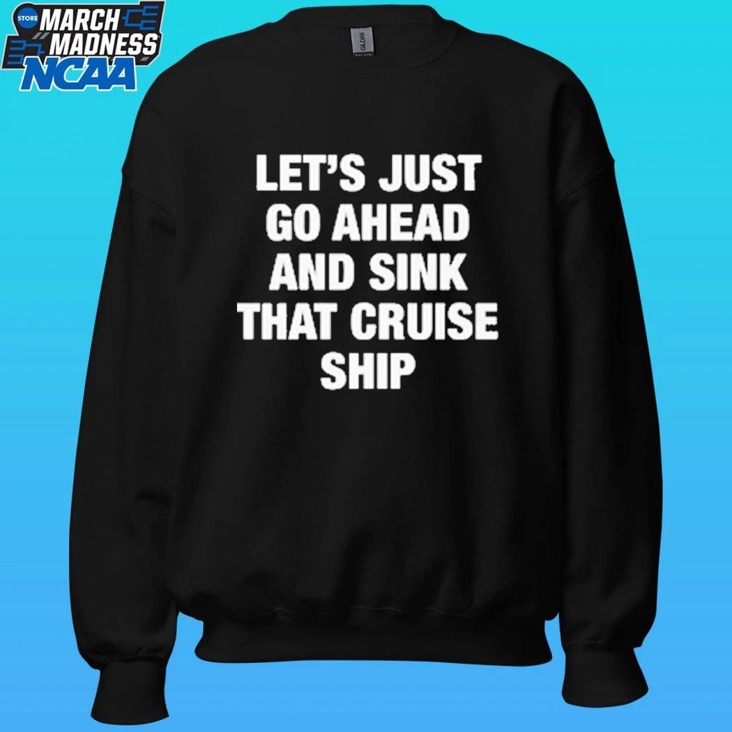Let’s Just Go Ahead And Sink That Cruise Ship Shirt