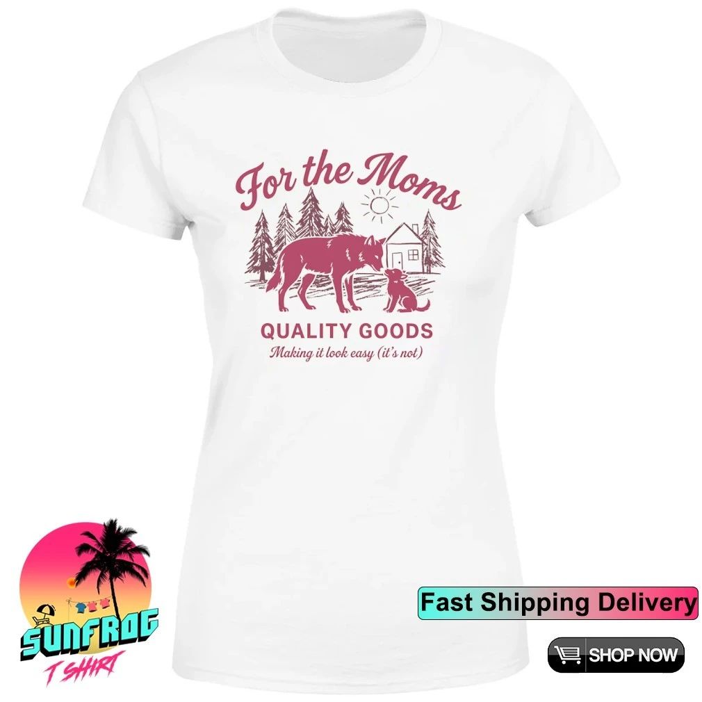 Wolf for the moms quality goods making it look easy it’s not shirt