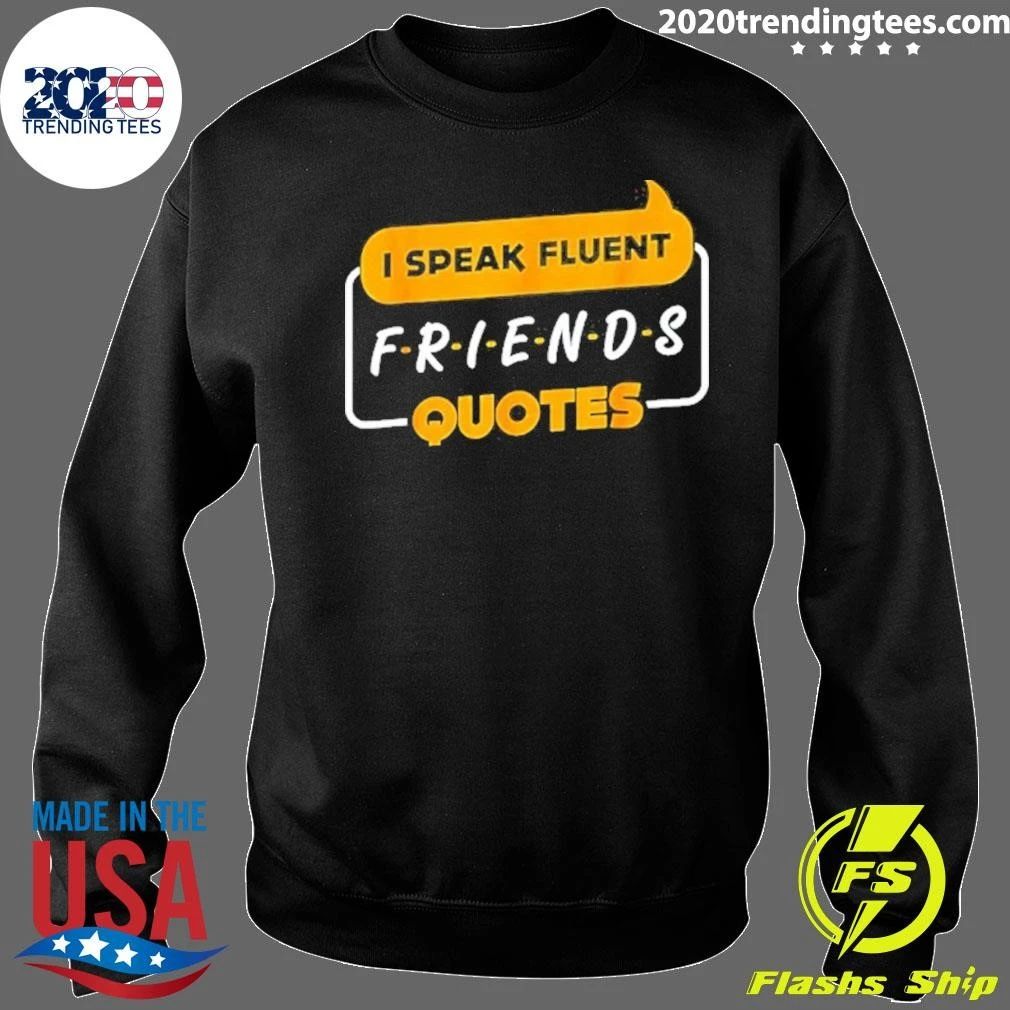 I Speak Fluent Friends Quotes Sitcom Rachel Green Shirt