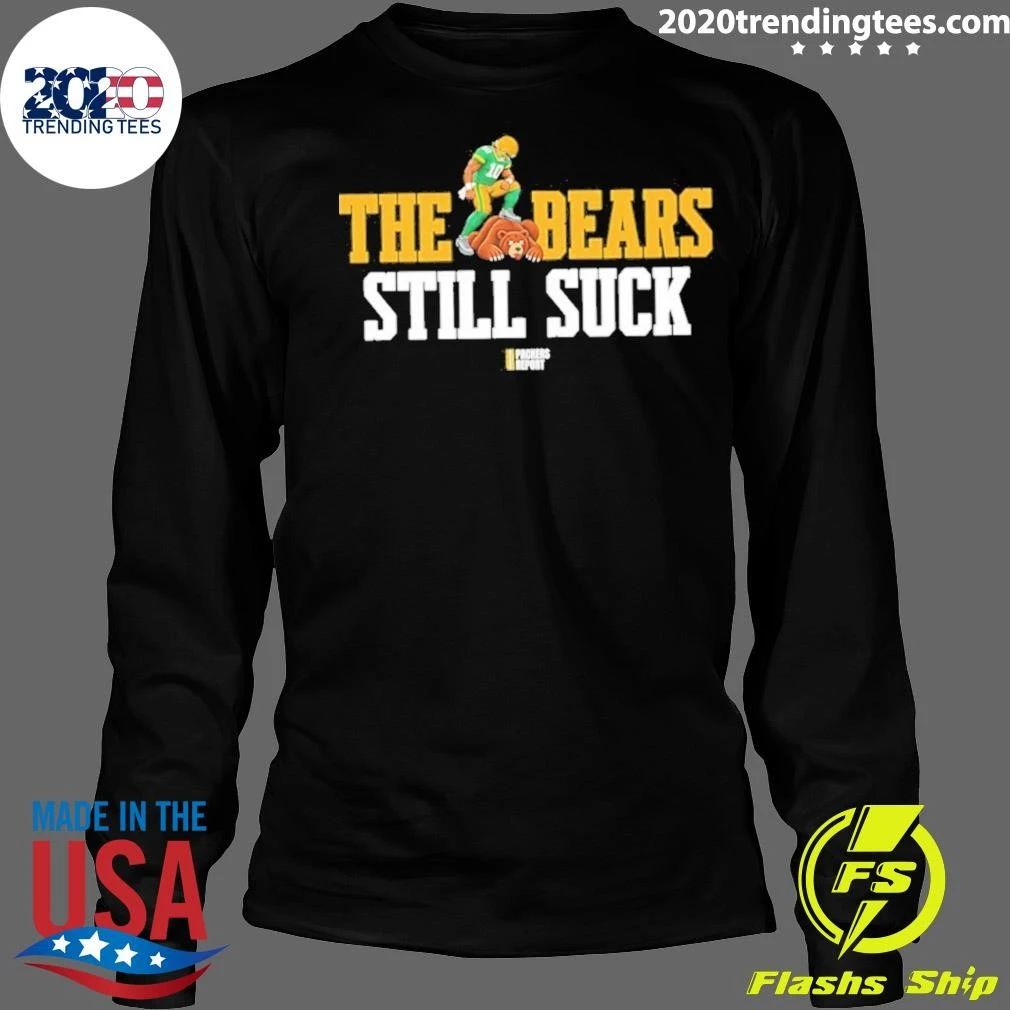 The Bears Still Suck Green Bay Packers Shirt