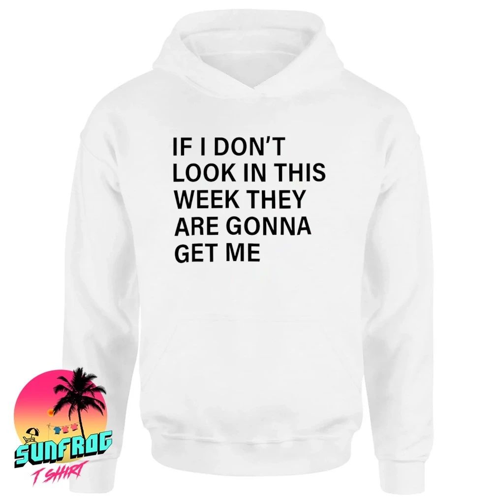 If I Don’t Lock In This Week They’re Gonna Get Me Shirt