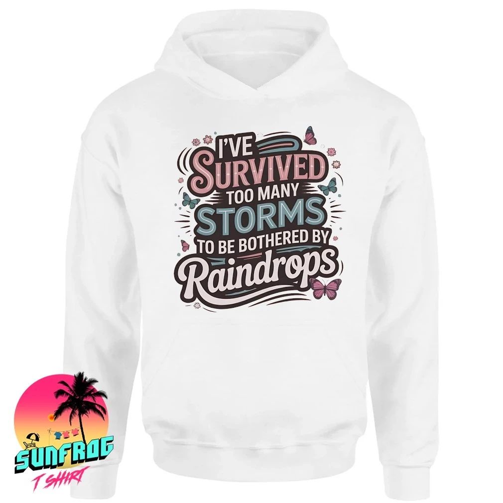 I’ve survived too many storms to be bothered by raindrops shirt