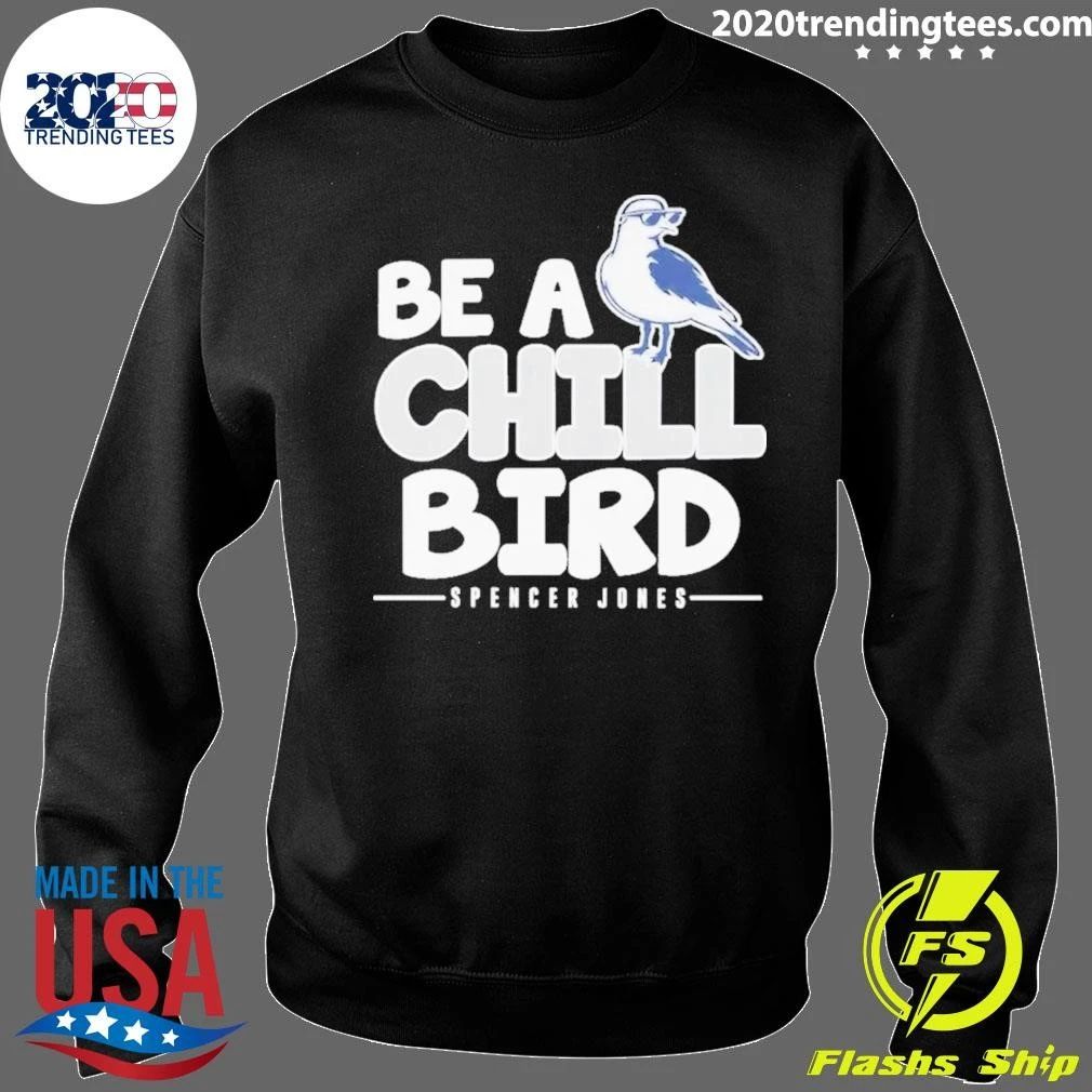 Spencer Jones Be A Chill Bird Shirt
