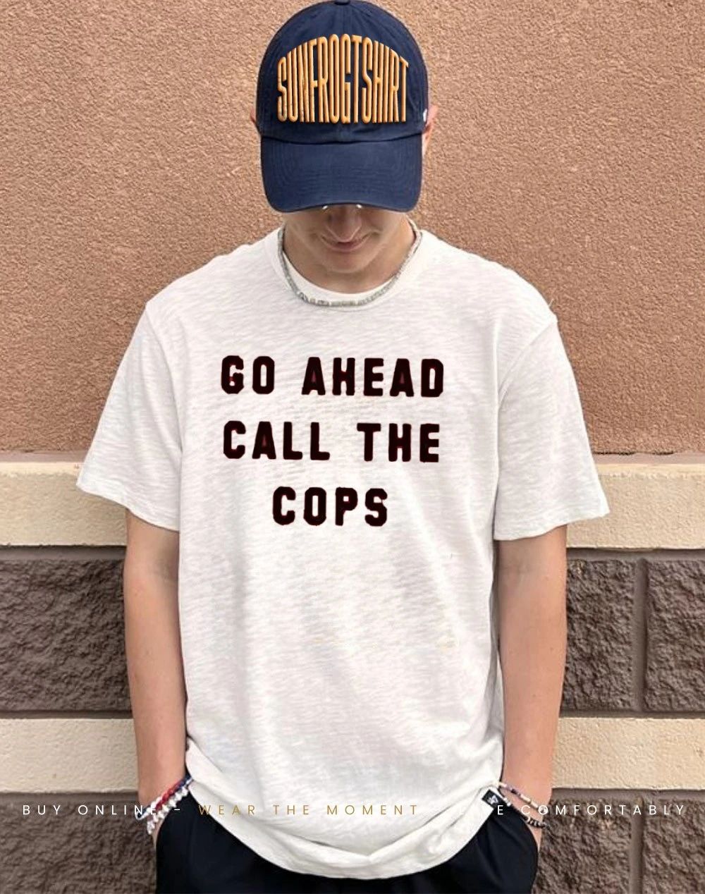 Go ahead call the cops shirt