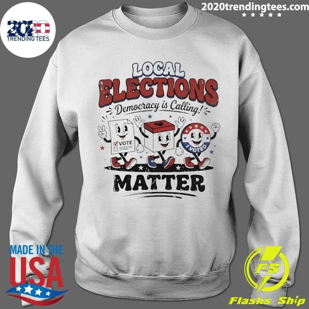 Local Elections Democracy Is Calling Matter Shirt
