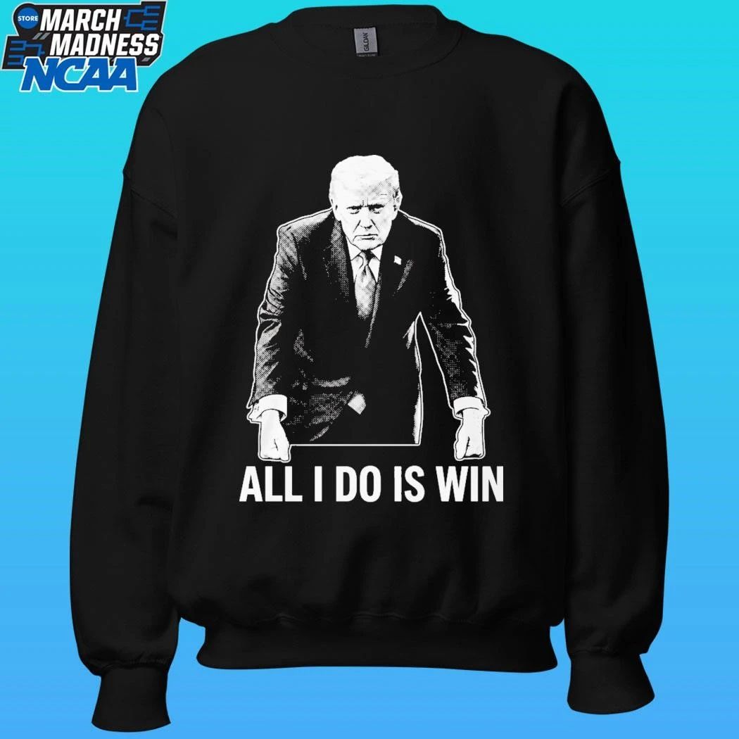 All I Do Is Win Trump Shirt