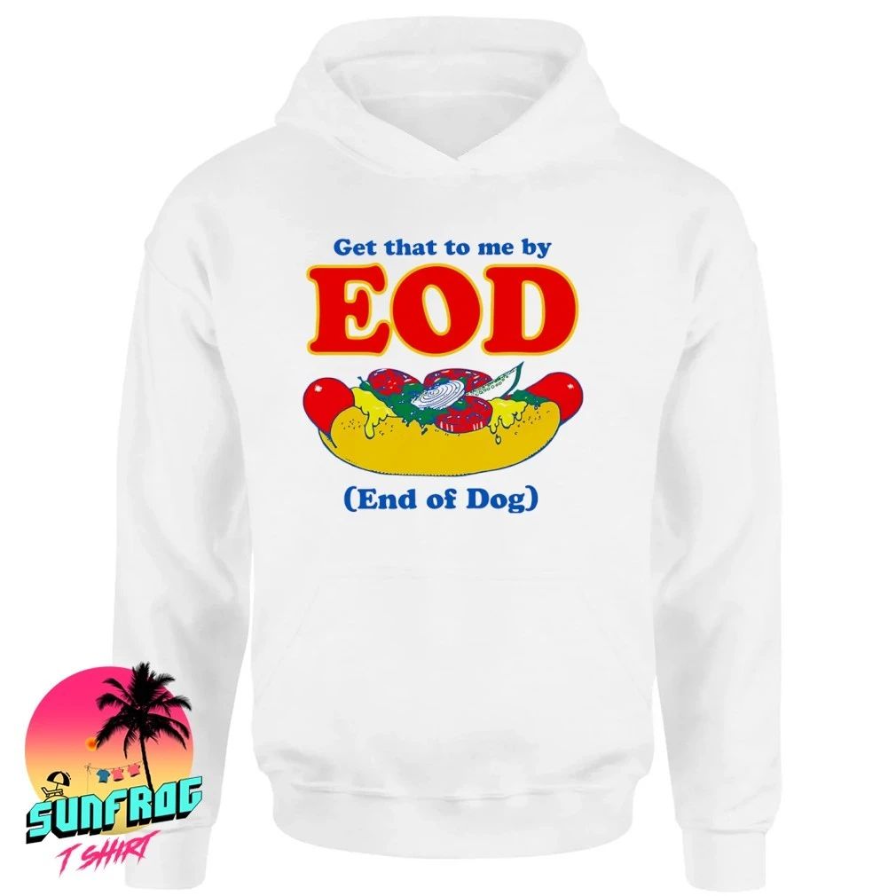 Get that to me by EOD end of dog shirt