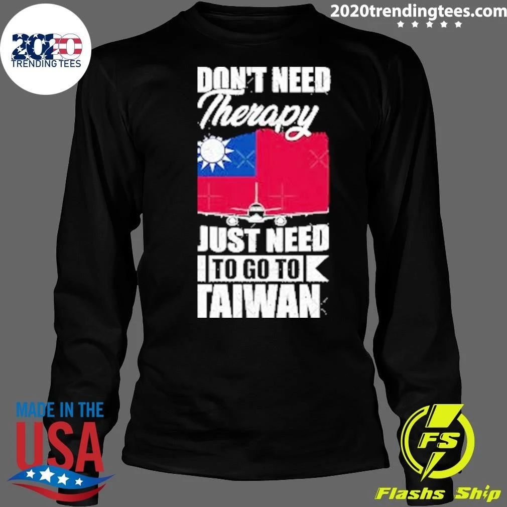 I Don’t Need Therapy I Just Need to Go to Taiwan Shirt