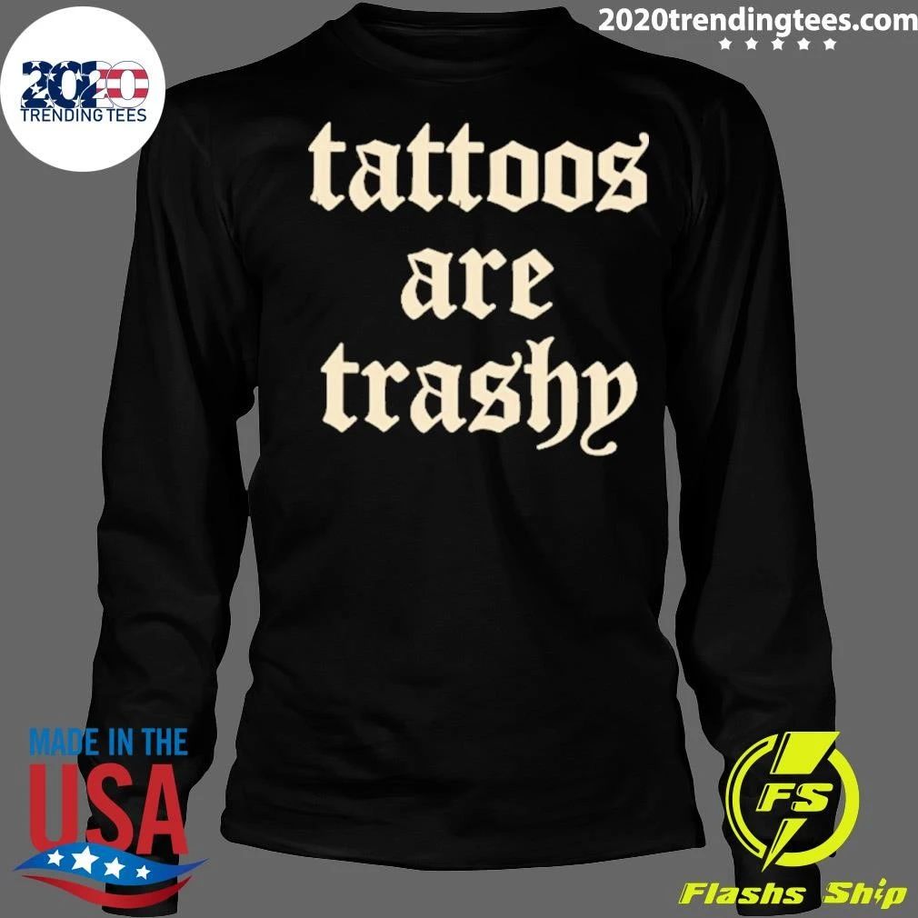 Tattoos Are Trashy Shirt