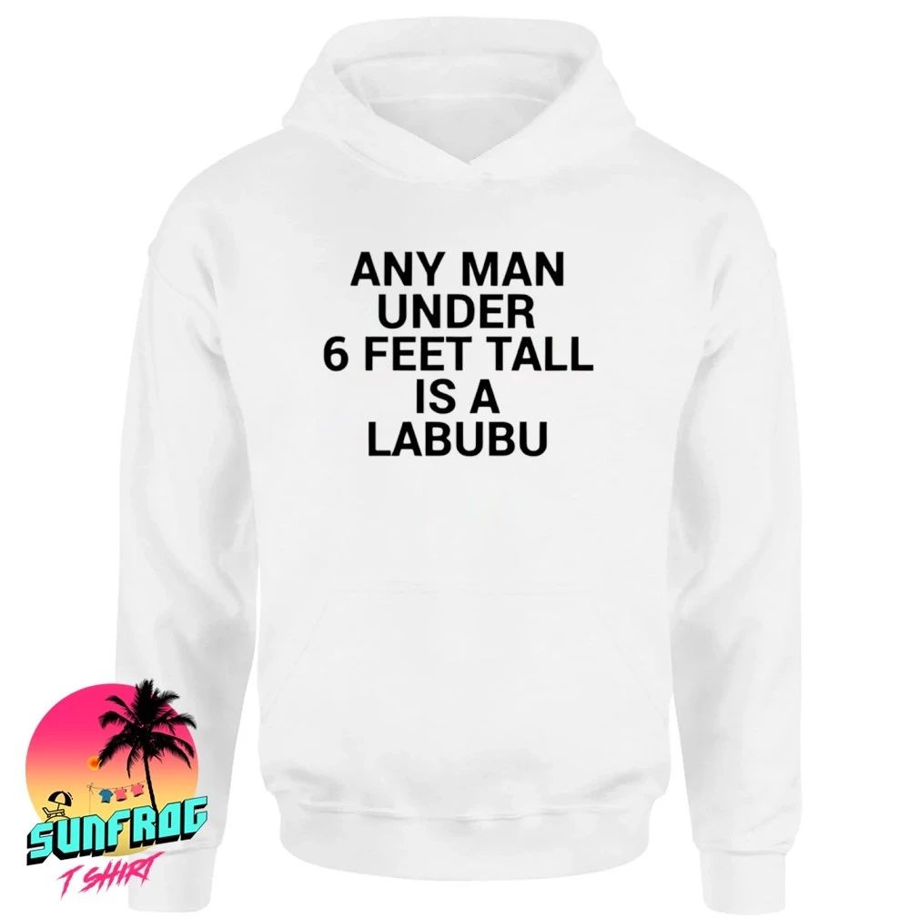 Any Man Under 6 Feet Tall Is A Labubu Funny Height Joke shirt