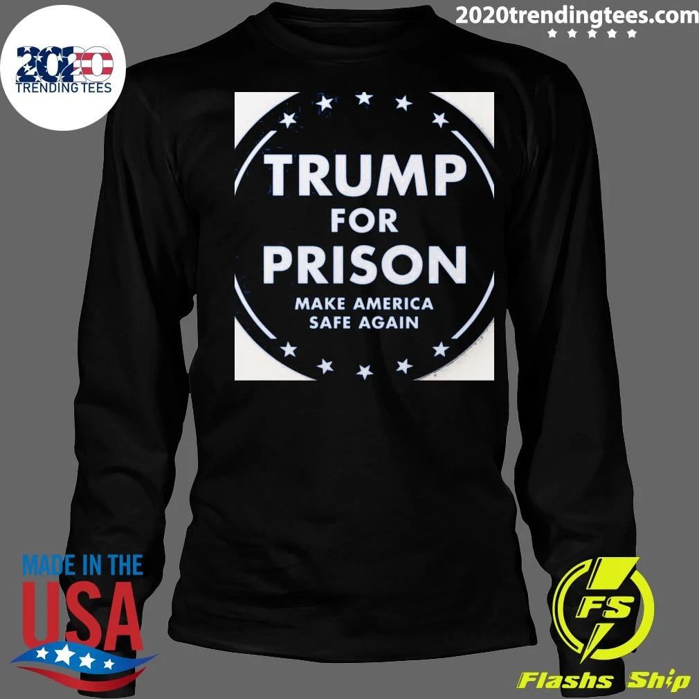 Trump For Prison Make America Safe Again Shirt