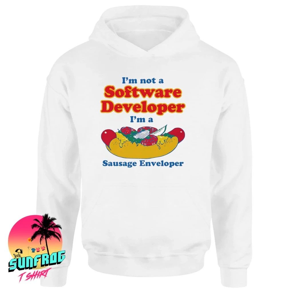 I’m not a software developer I’m a sausage enveloper shirt