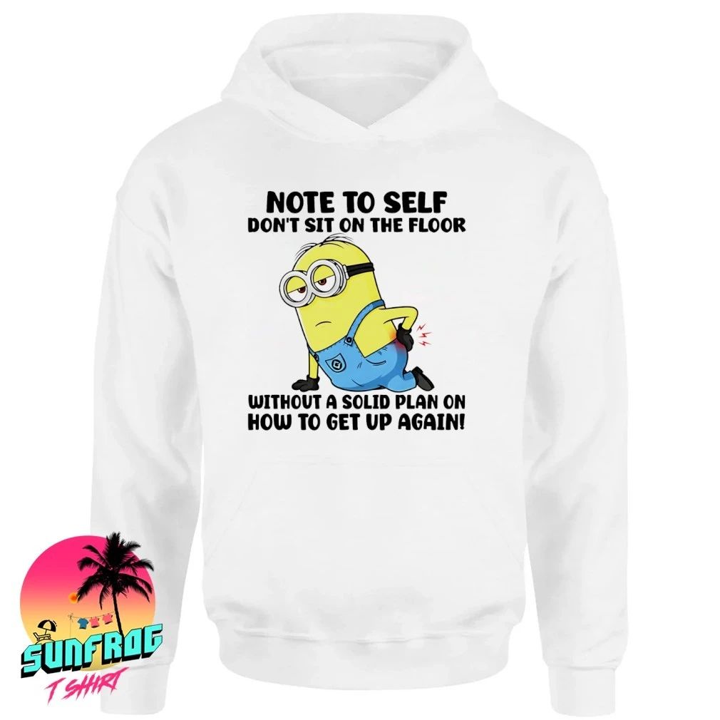 Note to self don’t sit on the floor without a solid plan on how to get up again Minion shirt