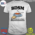 BDSM Bread Dipped In Soup Mmm Mmm Shirt