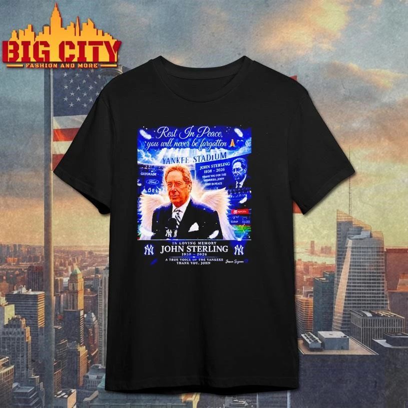 Awesome Rest in peace you never be forgotten John Sterling 1938 2026 true voice of the Yankees shirt