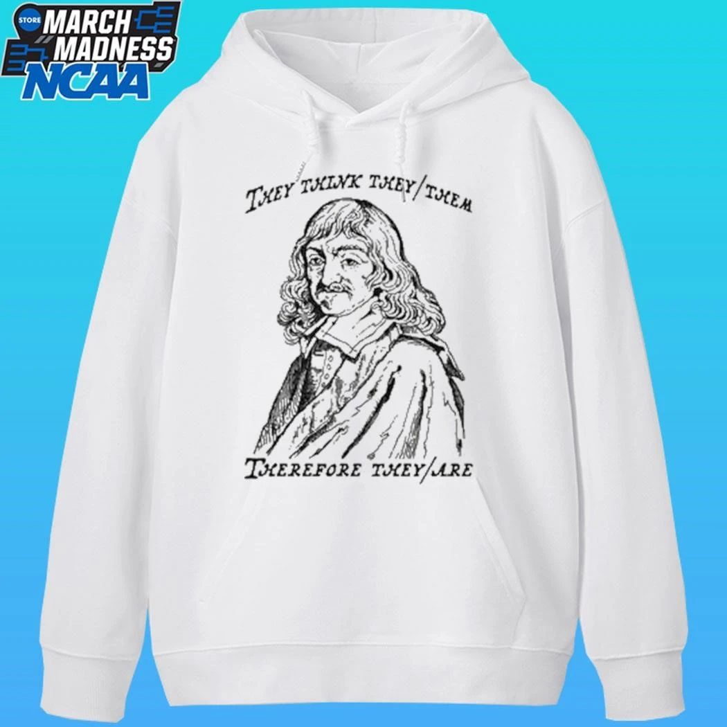 They Think They Them Therefore They Are Shirt