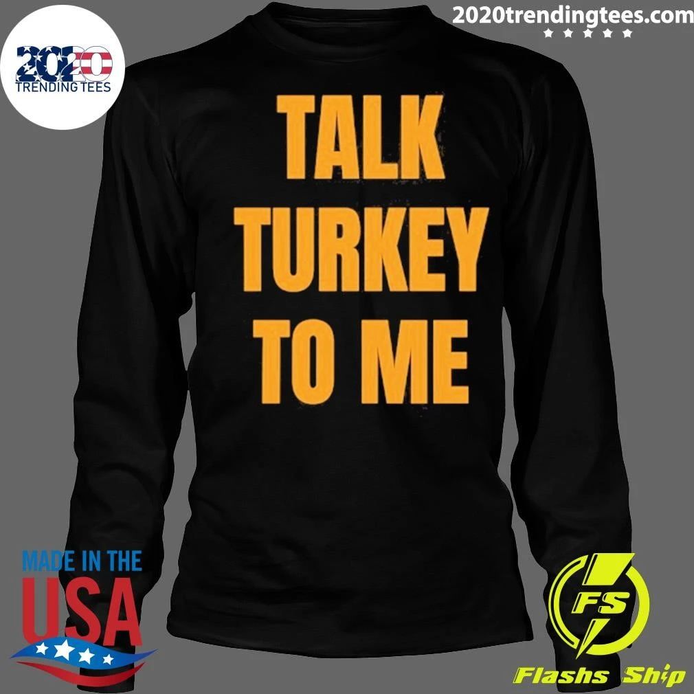 Talk Turkey To Me Shirt