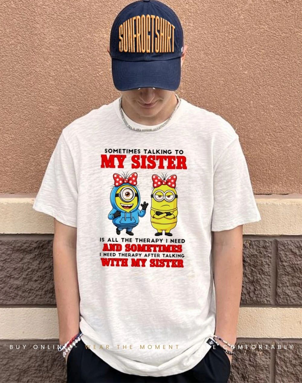 Sometimes talking to my sister is all the therapy I need and sometimes minion shirt