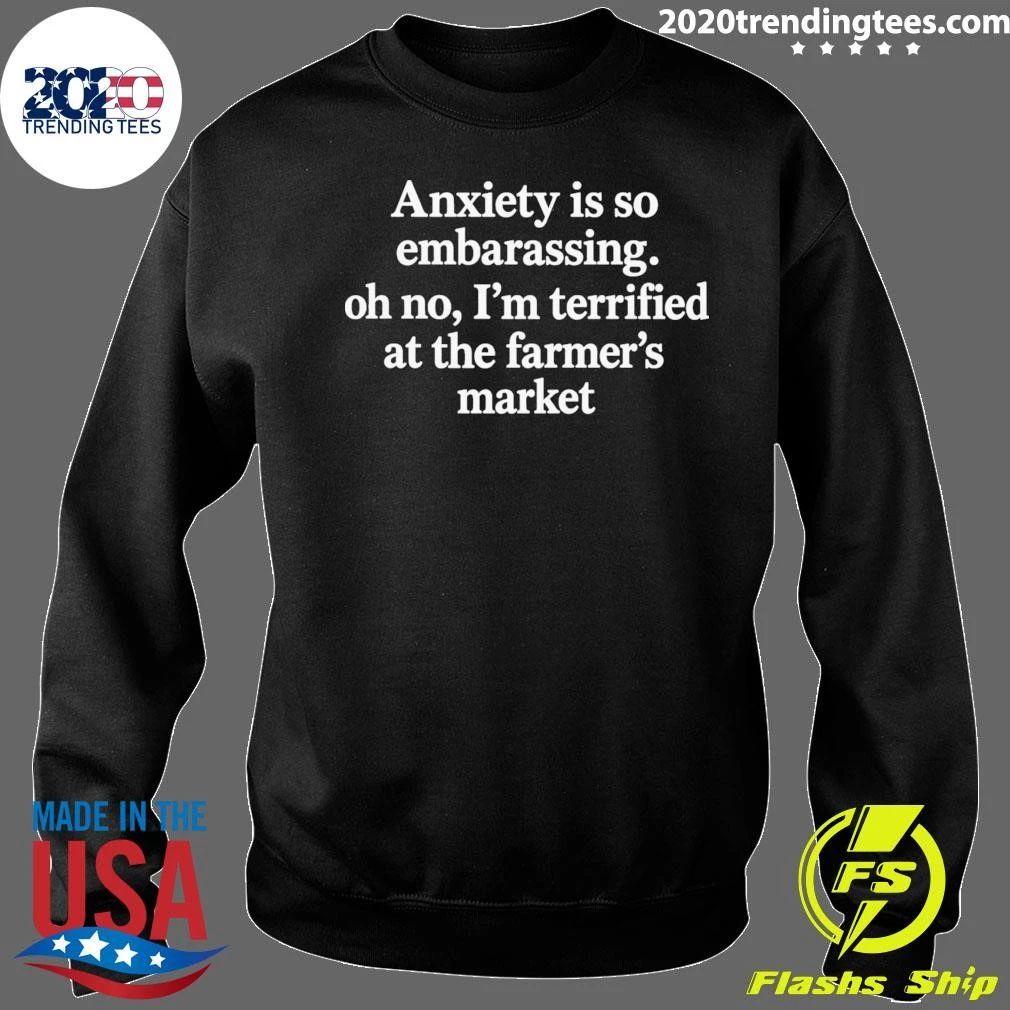 Anxiety is so embarrassing. Oh no, I’m Terrified At The Farmer’s Market Text Shirt