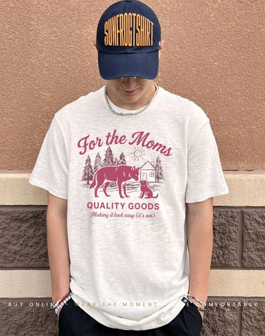 Wolf for the moms quality goods making it look easy it’s not shirt