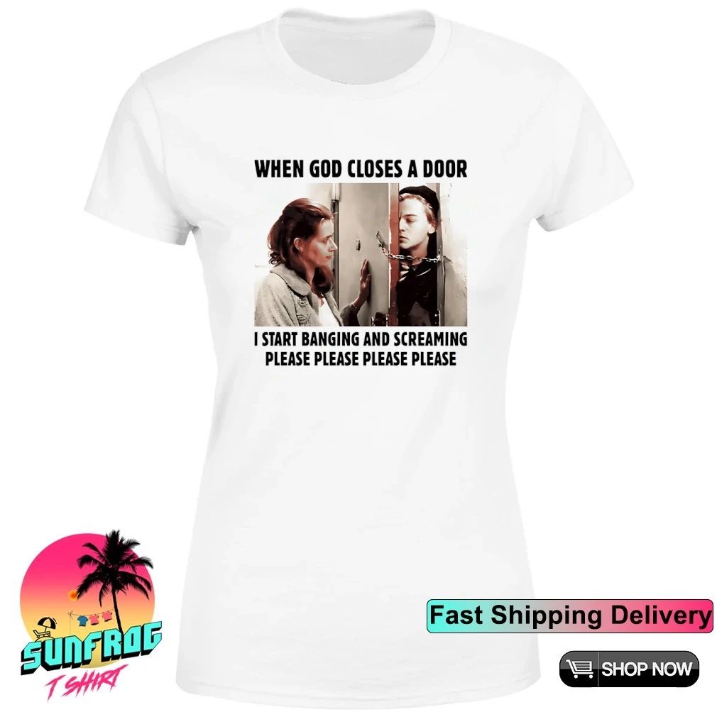 When God Closes A Door I Start Banging And Screaming Please Please Please Please shirt