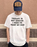 Therapy is not enough I need to fight my dad shirt