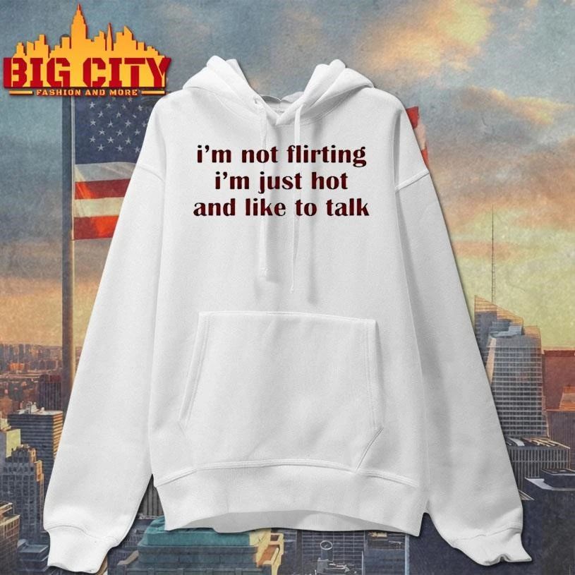 I’m Not Flirting I’m Just Hot And Like To Talk Tour 2026 shirt