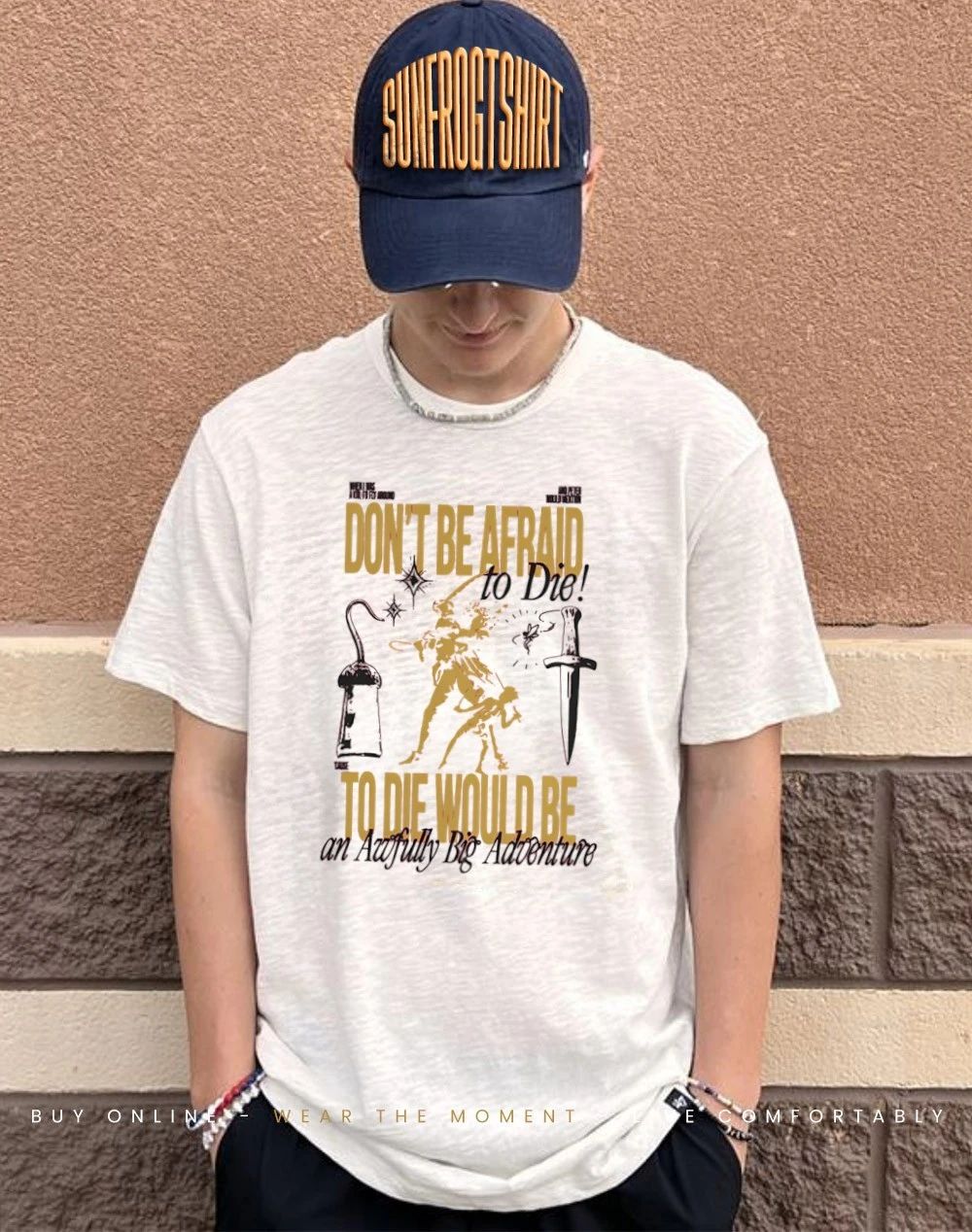Don’t Be Afraid To Die Would be an awfully big adventure shirt