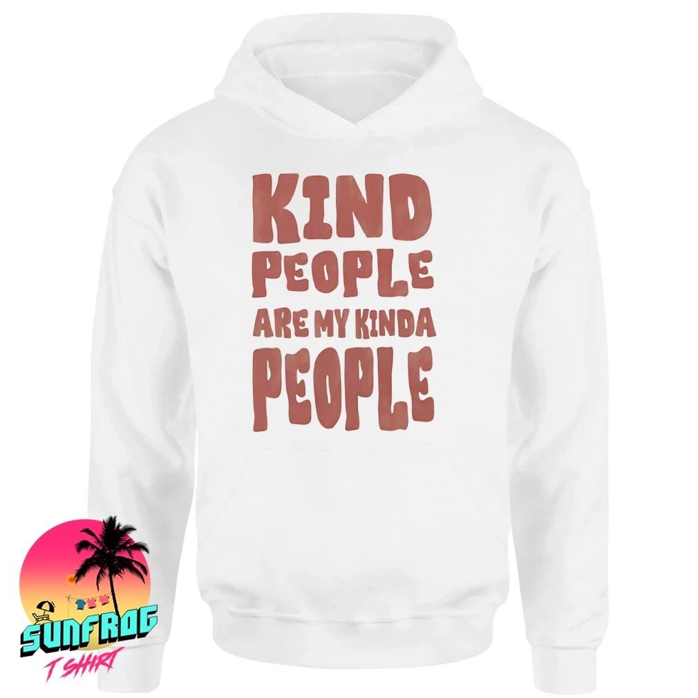 Kind people are my kinda people shirt