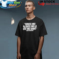 Shuck Me Suck Me Eat Me Raw New Orleans Shirt