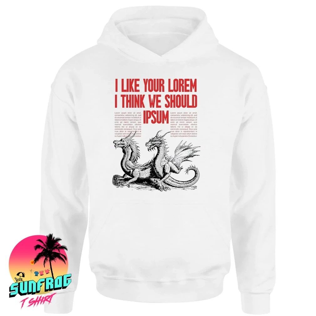 Dragon I like you lorem I think we should Ipsum shirt