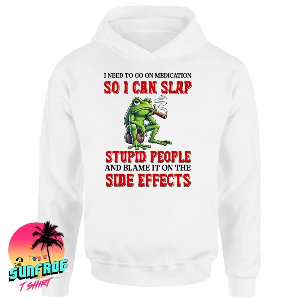 Frog I need to go on medication so I can slap stupid people side effects shirt