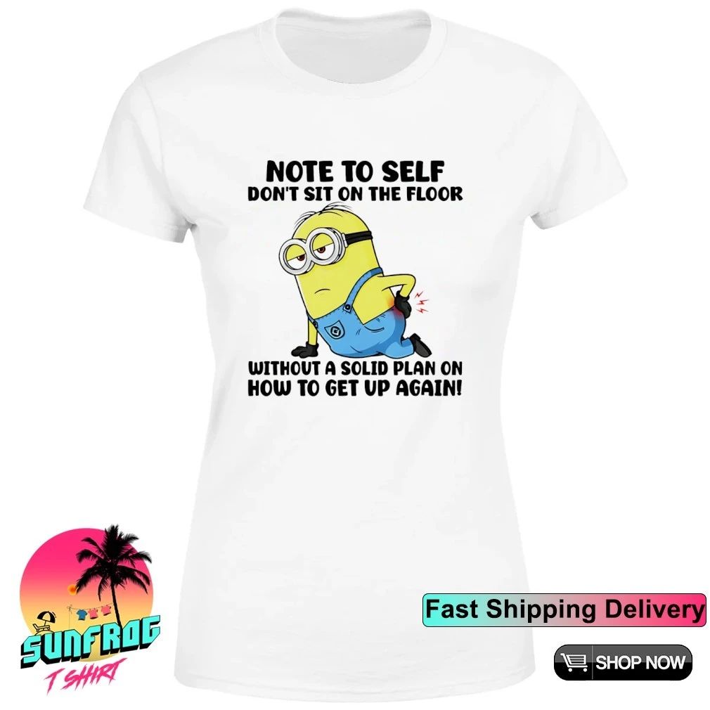 Note to self don’t sit on the floor without a solid plan on how to get up again Minion shirt