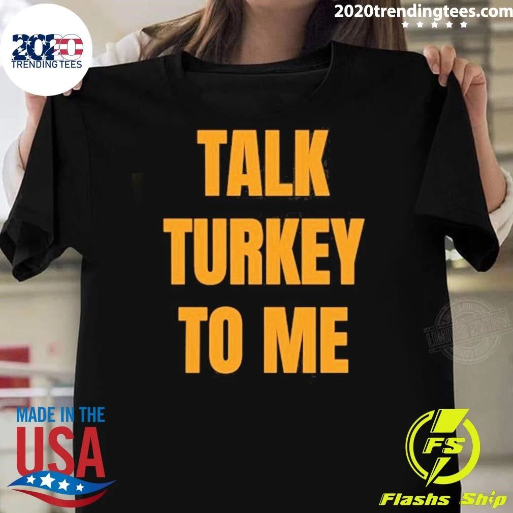 Talk Turkey To Me Shirt