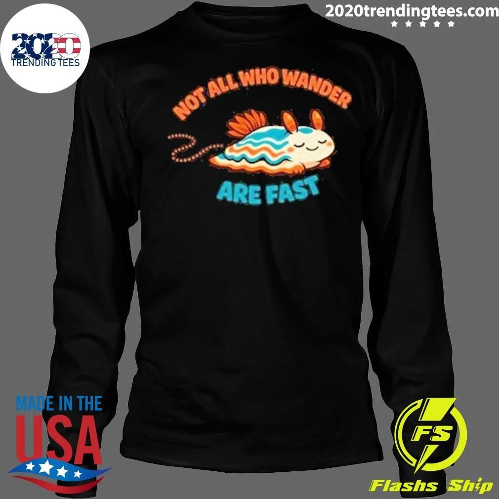 Not All Who Wander Are Fast Shirt