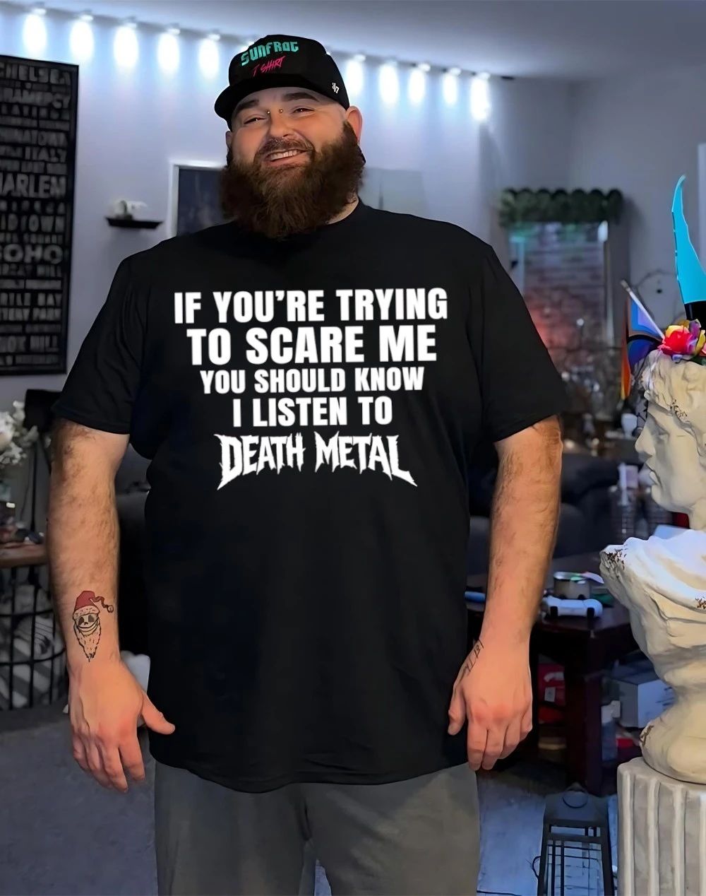If you’re trying to scare me you should know i listen to death metal shirt