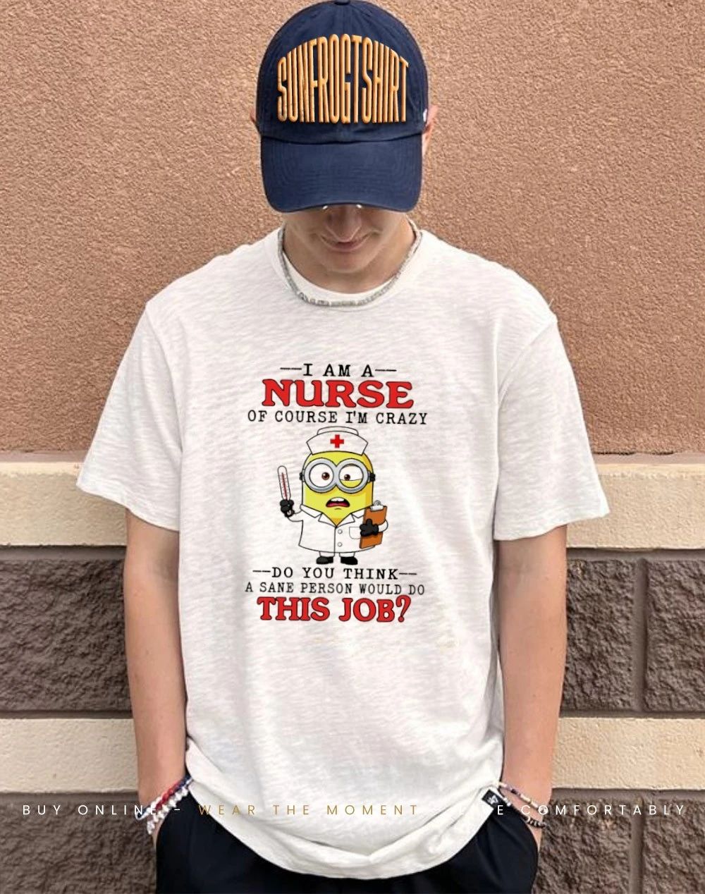Minion I am a nurse of course I’m crazy do you think a sane person would do this job shirt