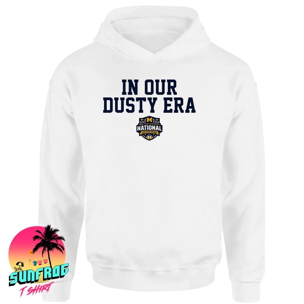Michigan Wolverines MBB 2026 National Champions In Our Dusty Era shirt