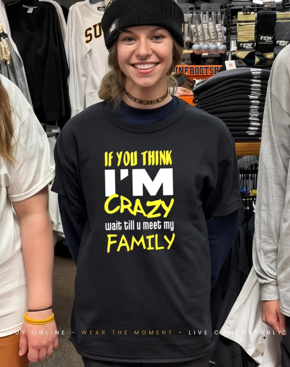 If you think I’m crazy wait till u meet my family shirt