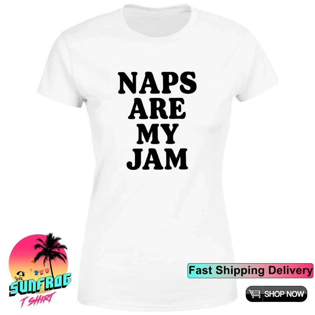 Naps are my jam shirt
