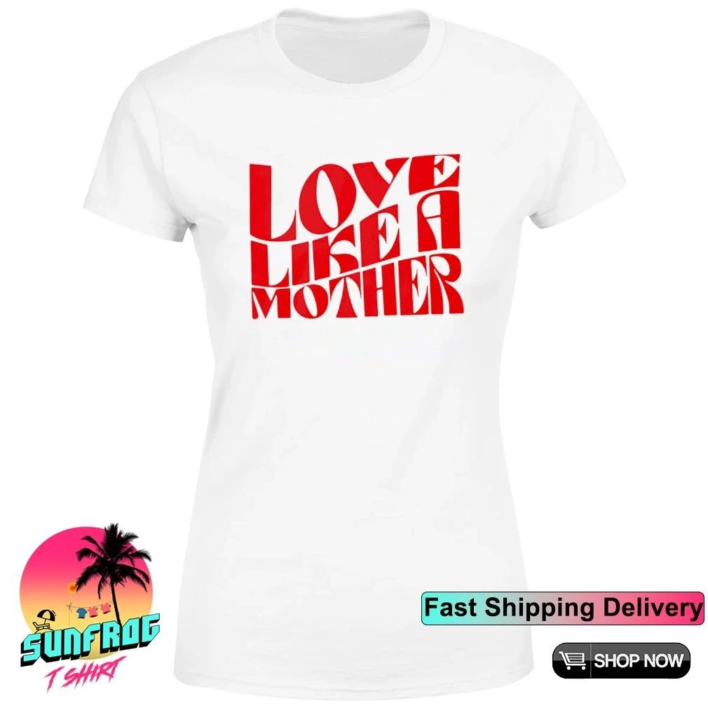 Love like a mother shirt